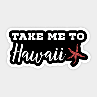 Take me to Hawaii Sticker